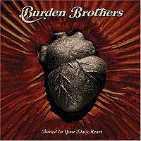 Burden Brothers : Buried In Your Black Heart